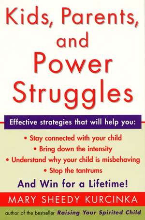 Kids, Parents, and Power Struggles: Winning for a Lifetime de Mary Sheedy Kurcinka