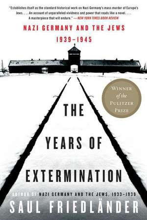 The Years of Extermination: Nazi Germany and the Jews, 1939-1945 de Saul Friedlander