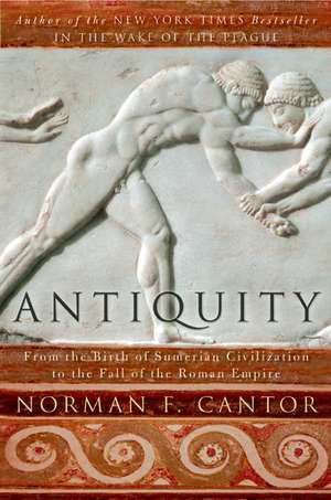 Antiquity: From the Birth of Sumerian Civilization to the Fall of the Roman Empire de Norman F. Cantor