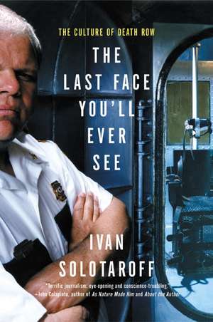 The Last Face You’ll Ever See: The Culture of Death Row de Ivan Solotaroff