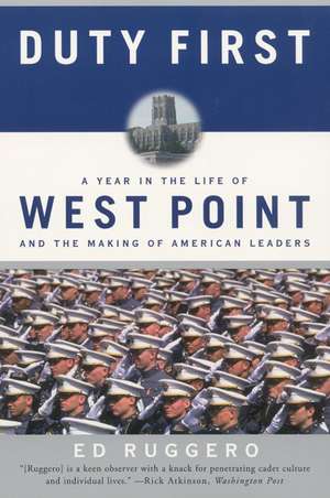 Duty First: A Year in the Life of West Point and the Making of American Leaders de Ed Ruggero