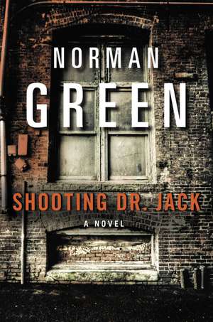 Shooting Dr. Jack: A Novel de Norman Green