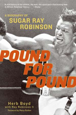 Pound for Pound: A Biography of Sugar Ray Robinson de Herb Boyd