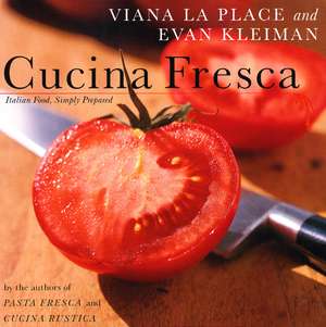 Cucina Fresca: Italian Food, Simply Prepared de Laplace Viana