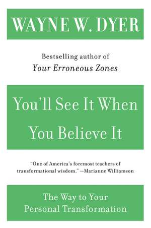 You'll See It When You Believe It: The Way to Your Personal Transformation de Wayne W Dyer