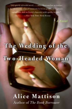 The Wedding of the Two-Headed Woman: A Novel de Alice Mattison