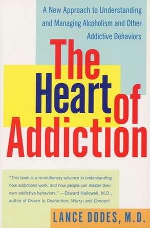 The Heart of Addiction: A New Approach to Understanding and Managing Alcoholism and Other Addictive Behaviors de Lance M Dodes, M.D.