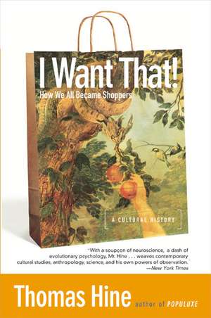 I Want That!: How We All Became Shoppers de Thomas Hine