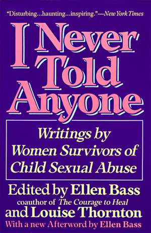 I Never Told Anyone: Writings by Women Survivors of Child Sexual Abuse de Ellen Bass