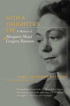 With a Daughter's Eye: Memoir of Margaret Mead and Gregory Bateson, A de Mary C. Bateson