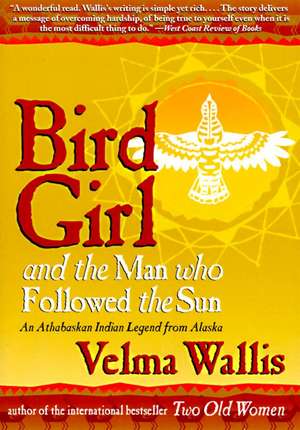 Bird Girl and the Man Who Followed the Sun de Velma Wallis