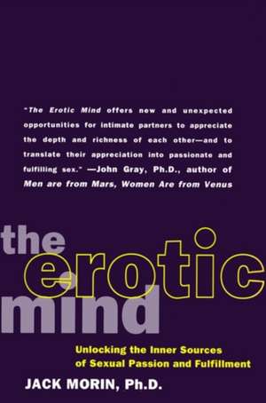 The Erotic Mind: Unlocking the Inner Sources of Passion and Fulfillment de Jack Morin