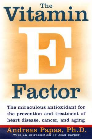 Vitamin E Factor, The: The miraculous antioxidant for the prevention and treatment of heart disease, cancer, and aging de Andreas Papas