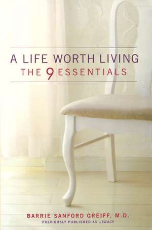 A Life Worth Living: The 9 Essentials de Barrie Sanford Greiff, M.D.