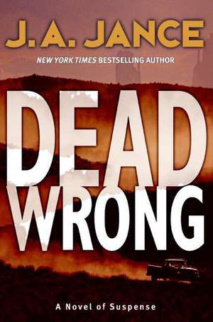 Dead Wrong: A Novel of Suspense de J. A Jance