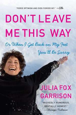 Don't Leave Me This Way: Or When I Get Back on My Feet You'll Be Sorry de Julia Fox Garrison