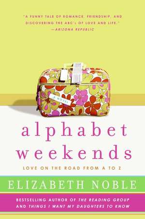 Alphabet Weekends: Love on the Road from A to Z de Elizabeth Noble