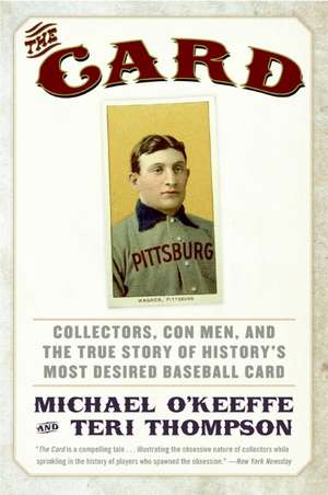 The Card: Collectors, Con Men, and the True Story of History's Most Desired Baseball Card de Michael O'Keeffe