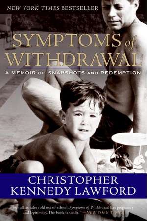 Symptoms of Withdrawal: A Memoir of Snapshots and Redemption de Christopher Kennedy Lawford