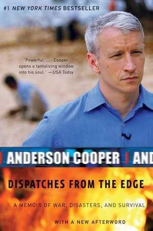 Dispatches from the Edge: A Memoir of War, Disasters, and Survival de Anderson Cooper