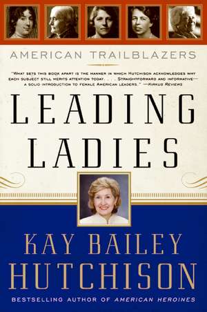 Leading Ladies: American Trailblazers de Kay Bailey Hutchison