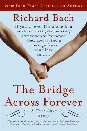 The Bridge Across Forever: A True Love Story de Richard Bach