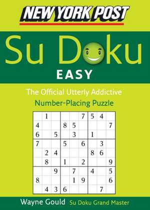 New York Post Easy Sudoku: The Official Utterly Addictive Number-Placing Puzzle de Wayne Gould