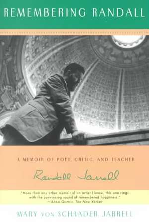 Remembering Randall: A Memoir of Poet, Critic, and Teacher Randall Jarrell de Mary von Schrad Jarrell