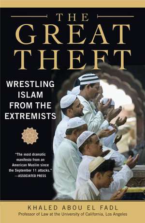 The Great Theft: Wrestling Islam from the Extremists de Khaled M. Abou El Fadl