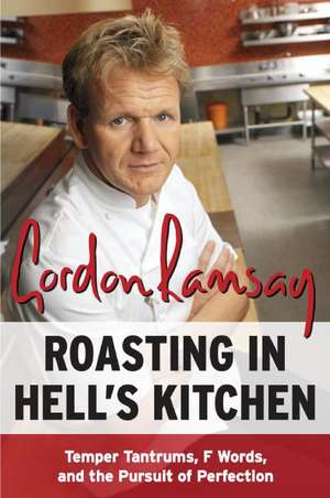 Roasting in Hell's Kitchen: Temper Tantrums, F Words, and the Pursuit of Perfection de Gordon Ramsay