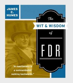 The Wit & Wisdom of FDR de James C. Humes