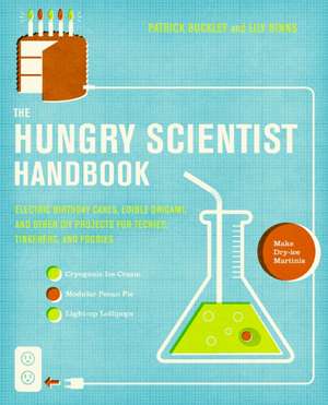 The Hungry Scientist Handbook: Electric Birthday Cakes, Edible Origami, and Other DIY Projects for Techies, Tinkerers, and Foodies de Patrick Buckley