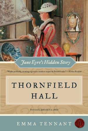 Thornfield Hall: Jane Eyre's Hidden Story de Emma Tennant