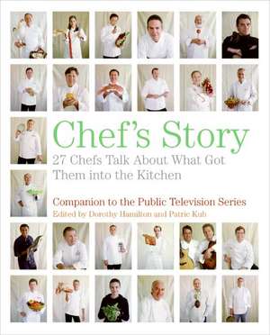 Chef's Story: 27 Chefs Talk About What Got Them into the Kitchen de Dorothy Hamilton