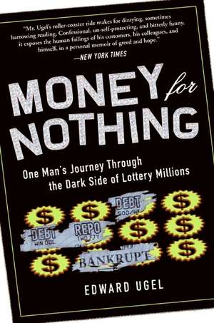 Money for Nothing: One Man's Journey through the Dark Side of Lottery Millions de Edward Ugel