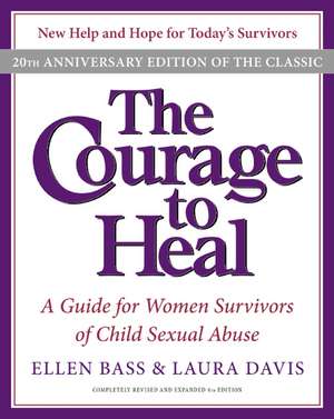 The Courage to Heal 4e: A Guide for Women Survivors of Child Sexual Abuse 20th Anniversary Edition de Ellen Bass