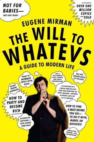 The Will to Whatevs: A Guide to Modern Life de Eugene Mirman