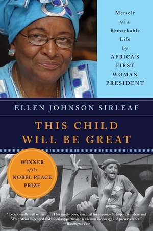 This Child Will Be Great: Memoir of a Remarkable Life by Africa's First Woman President de Ellen Johnson Sirleaf