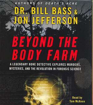 Beyond the Body Farm CD: A Legendary Bone Detective Explores Murders, Mysteries, and the Revolution in Forensic Science de Dr. Bill Bass