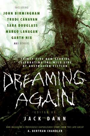 Dreaming Again: Thirty-five New Stories Celebrating the Wild Side of Australian Fiction de Jack Dann