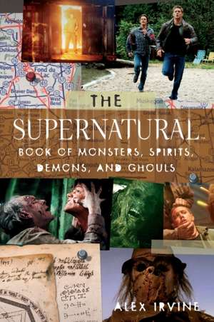 The "Supernatural" Book of Monsters, Spirits, Demons, and Ghouls de Alex Irvine