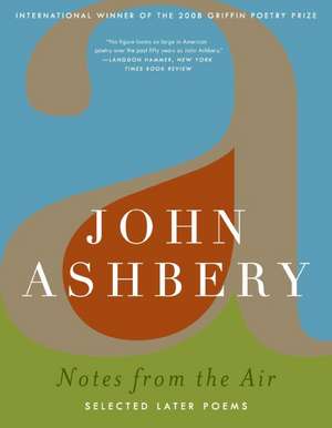 Notes from the Air: Selected Later Poems de John Ashbery