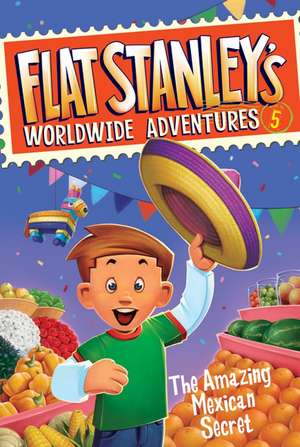 Flat Stanley's Worldwide Adventures #5: The Amazing Mexican Secret de Jeff Brown