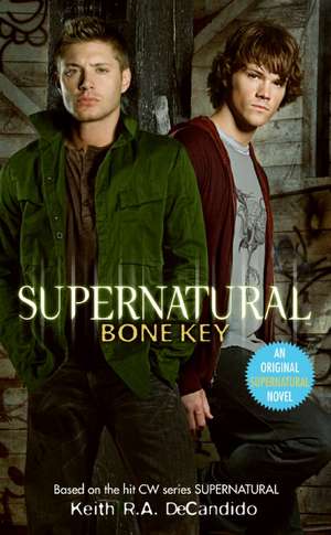 Supernatural: Bone Key de Keith R. a. DeCandido