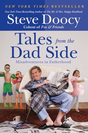 Tales from the Dad Side: Misadventures in Fatherhood de Steve Doocy