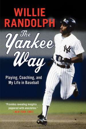 The Yankee Way: Playing, Coaching, and My Life in Baseball de Willie Randolph