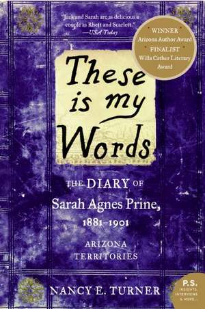 These is my Words: The Diary of Sarah Agnes Prine, 1881-1901 de Nancy Turner