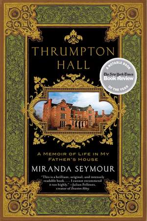 Thrumpton Hall: A Memoir of Life in My Father's House de Miranda Seymour