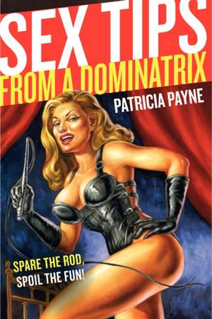 Sex Tips from a Dominatrix de Patricia Payne