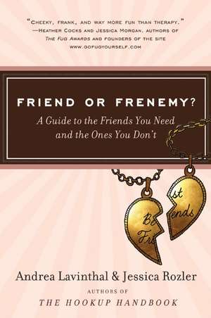 Friend or Frenemy?: A Guide to the Friends You Need and the Ones You Don't de Andrea Lavinthal